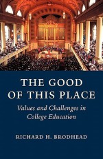 The Good of This Place - Richard H. Brodhead