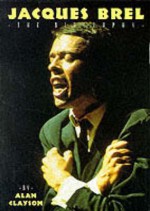 Jacques Brel: The Biography - Alan Clayson