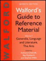 Walford's Guide to Reference Material: Volume 3, Generalia, Language and Literature, the Arts, Seventh Edition - Anthony Chalcraft