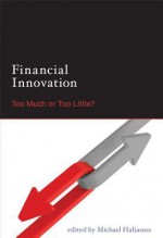 Financial Innovation: Too Much or Too Little? - Michael Haliassos