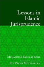 Lessons in Islamic Jurisprudence - Muḥammad Bāqir Ṣadr, Roy Parviz Mottahedeh, Muhammad Baqur Al-Sadr