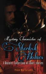 Mystery Chronicles of Sherlock Holmes: A Quintet Collection of Short stories - Pennie Mae Cartawick