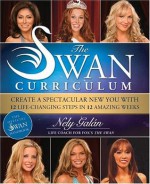 The Swan Curriculum: Create A Spectacular New You With 12 Life-Changing Steps In 12 Amazing Weeks - Nely Galan