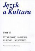 Język a kultura. Tom 17. Życzliwość i agresja w jezyku i kulturze - Alicja Nowakowska, Anna Dąbrowska