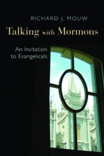 Talking with Mormons: An Invitation to Evangelicals - Richard J. Mouw