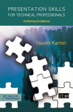 Presentation Skills for Technical Professionals (Soft Skills for It Professionals) - Naomi Karten