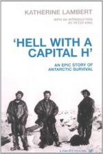 Hell With A Capital H: A New Polar Hero - Katherine Lambert