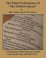 THE FINAL PERFORMANCE OF THE MOBLED QUEEN - John Arthur Long, Chet Meyer