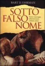 Sotto falso nome. Verità e menzogna nella letteratura cristiana antica - Bart D. Ehrman, G. C. Brioschi