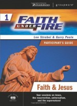 Faith Under Fire 1 Faith and Jesus Participant's Guide (ZondervanGroupware Small Group Edition) (No. 1) - Lee Strobel, Garry Poole