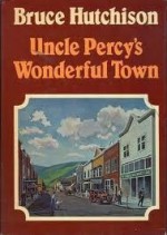 Uncle Percy's Wonderful Town - Bruce Hutchison