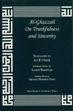 On Truthfulness and Sincerity (Great Books of the Islamic World) - Abu Hamed Muhammad al-Ghazzali, Jay R. Crook