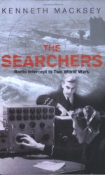 The Searchers: Radio Intercept in Two World Wars - Kenneth John Macksey