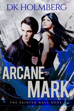 Arcane Mark (The Painter Mage Book 2) - D.K. Holmberg