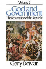 God and Government - Vol. 3: The Restoration of the Republic - Gary DeMar