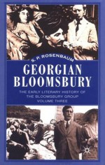 Georgian Bloomsbury: The Early Literary History of the Bloomsbury Group - S.P. Rosenbaum