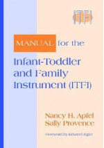 Manual For The Infant Toddler And Family Instrument (Itfi) - Nancy H. Apfel, Sally Provence