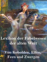 Lexikon der Fabelwesen der alten Welt: Von Kobolden, Elfen, Feen und Zwergen (German Edition) - Norman Hall