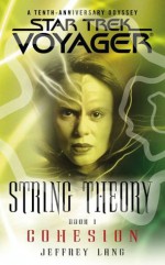 Star Trek: Voyager: String Theory #1: Cohesion: Cohesion: Cohesion Bk. 1 - Jeffrey Lang