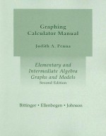 Elementary and Intermediate Algebra Graphing Calculator Manual: Graphs and Models - Judith A. Penna, Marvin L. Bittinger, David J. Ellenbogen