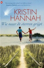 Wie naar de sterren grijpt - Kristin Hannah, Karin Pijl