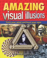 Amazing Visual Illusions: Trick Your Mind and Feast Your Eyes - Gianni Sarcone, Marie Jo Waeber