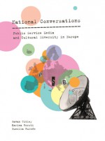 National Conversations: Public Service Media and Cultural Diversity in Europe - Gavan Titley, Karina Horsti, Gunilla Hulten