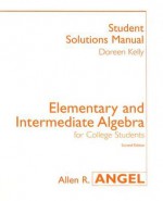 Elementary and Intermediate Algebra Student Solutions Manual: For College Students - Doreen Kelly, Allen R. Angel