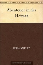 Abenteuer in der Heimat (German Edition) - Hermann Kurz