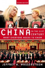 China in the 21st Century: What Everyone Needs to Know - Jeffrey N Wasserstrom