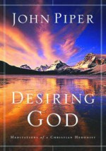 Desiring God: Meditations of a Christian Hedonist - John Piper