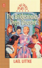 The Bridesmaid Dress Disaster - Lael Littke