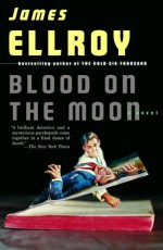 Blood on the Moon - James Ellroy