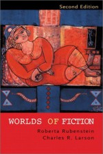 Worlds of Fiction (2nd Edition) - Roberta Rubenstein, Charles R. Larson