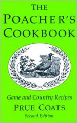 The Poacher's Cookbook: Game and Country Recipes - Prue Coats