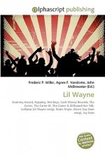 Lil Wayne - Agnes F. Vandome, John McBrewster, Sam B Miller II