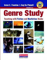 Genre Study: Teaching with Fiction and Nonfiction Books - Irene C. Fountas, Gay Su Pinnell