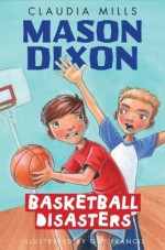 Mason Dixon: Basketball Disasters - Claudia Mills, Guy Francis