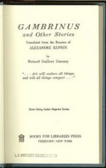 Gambrinus, And Other Stories - Aleksandr Kuprin