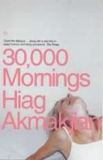 30, 000 Mornings - Hiag Akmakjian