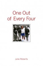 One Out of Every Four - Julie Roberts