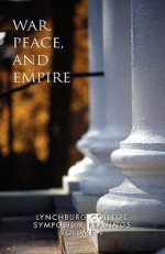 WAR, PEACE, AND EMPIRE: Lynchburg College Symposium Readings VOLUME V - Daniel G. Lang