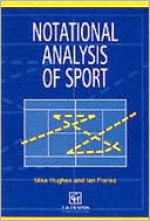 Notational Analysis of Sport: Systems for Better Coaching and Performance in Sport - M. Hughes, Ian Franks