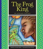 The Frog King: An African Folktale - Amanda Stjohn