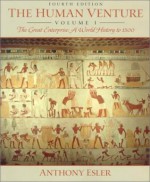 The Human Venture, Volume 1: The Great Enterprise: A World History to 1500 - Anthony Esler