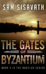 The Gates of Byzantium (Purge of Babylon, Book 2) - Sam Sisavath