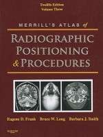 Merrill's Atlas of Radiographic Positioning & Procedures, Volume 3 - Eugene D. Frank, Bruce W. Long, Barbara J. Smith