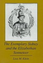 The Exemplary Sidney And The Elizabethan Sonneteer - Lisa M. Klein