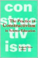 The Practice of Constructivism in Science Education - Tobin