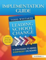 Leading School Change: 9 Strategies to Bring Everybody on Board (Study Guide) - Todd Whitaker